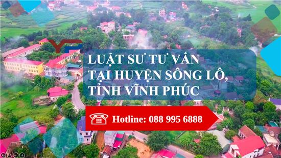 Luật sư tư vấn tại huyện Sông Lô, tỉnh Vĩnh Phúc
